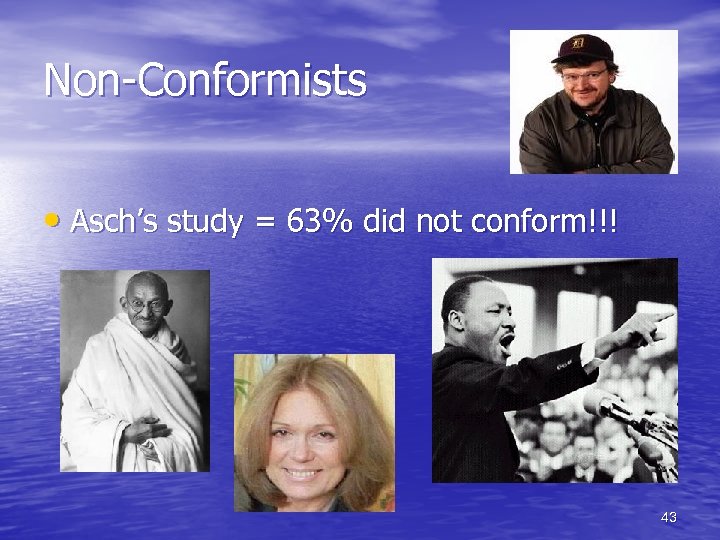 Non-Conformists • Asch’s study = 63% did not conform!!! 43 