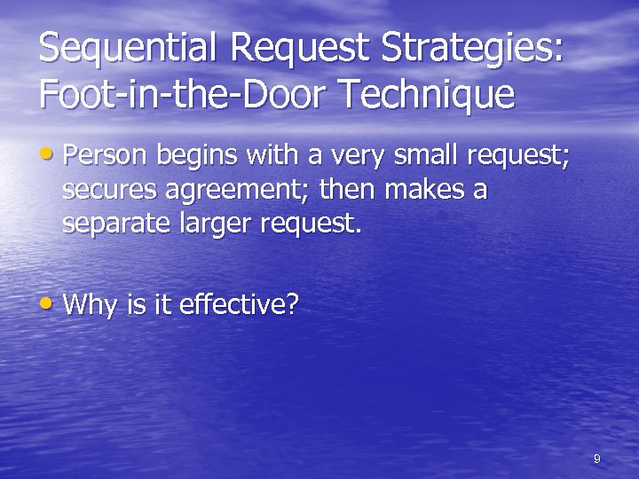 Sequential Request Strategies: Foot-in-the-Door Technique • Person begins with a very small request; secures
