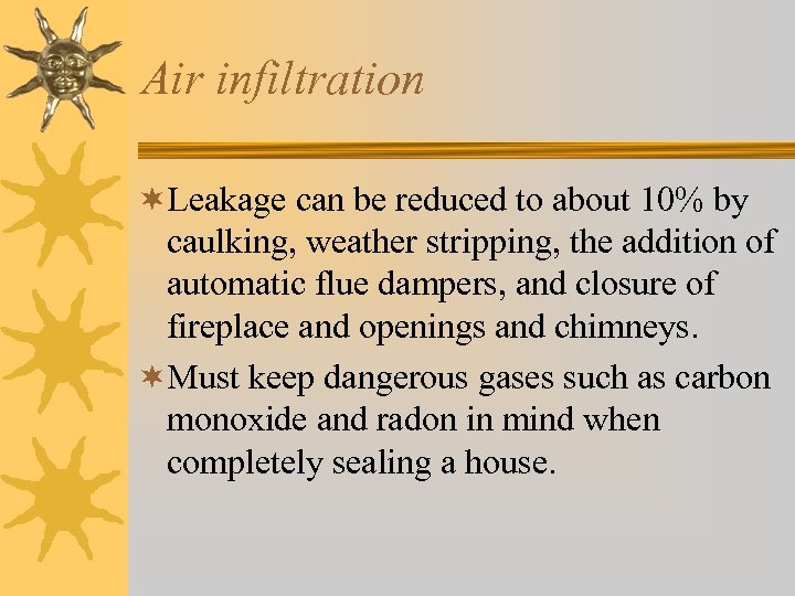 Air infiltration ¬Leakage can be reduced to about 10% by caulking, weather stripping, the