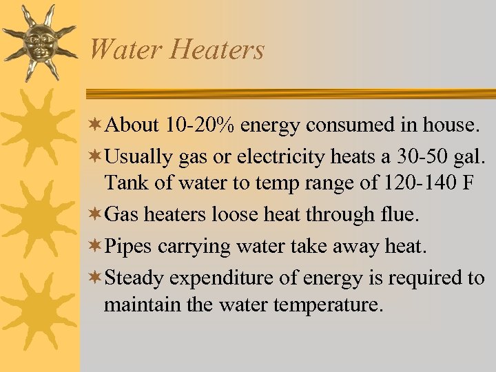 Water Heaters ¬About 10 -20% energy consumed in house. ¬Usually gas or electricity heats