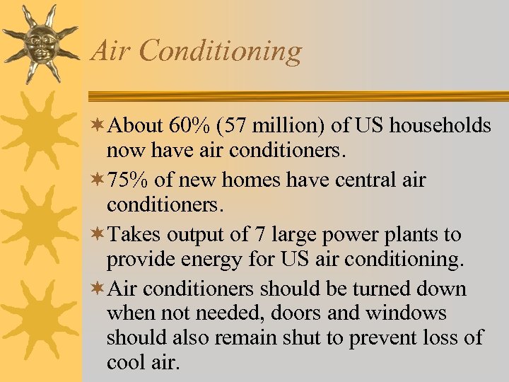 Air Conditioning ¬About 60% (57 million) of US households now have air conditioners. ¬