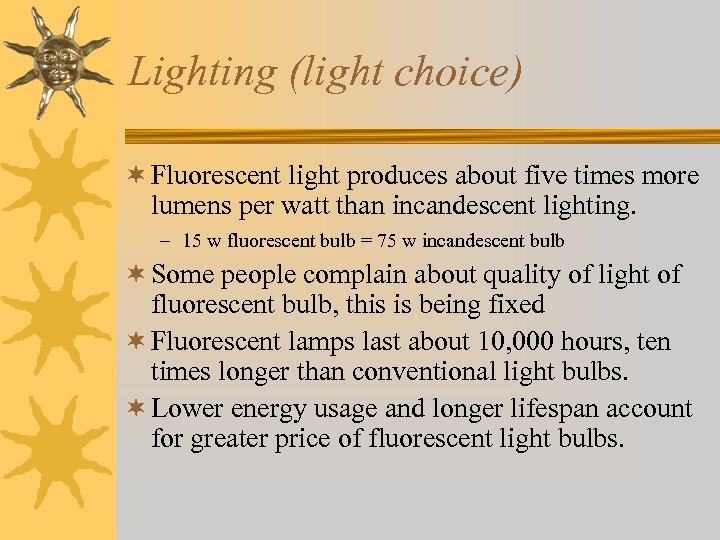 Lighting (light choice) ¬ Fluorescent light produces about five times more lumens per watt