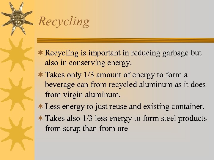 Recycling ¬ Recycling is important in reducing garbage but also in conserving energy. ¬
