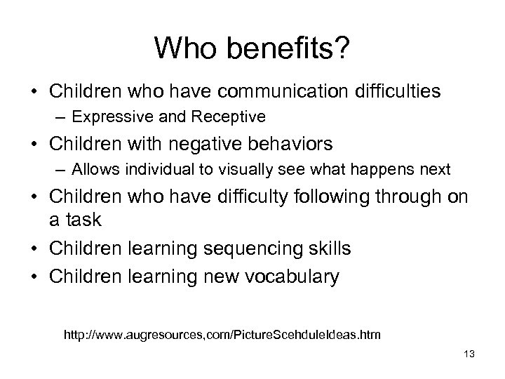 Who benefits? • Children who have communication difficulties – Expressive and Receptive • Children