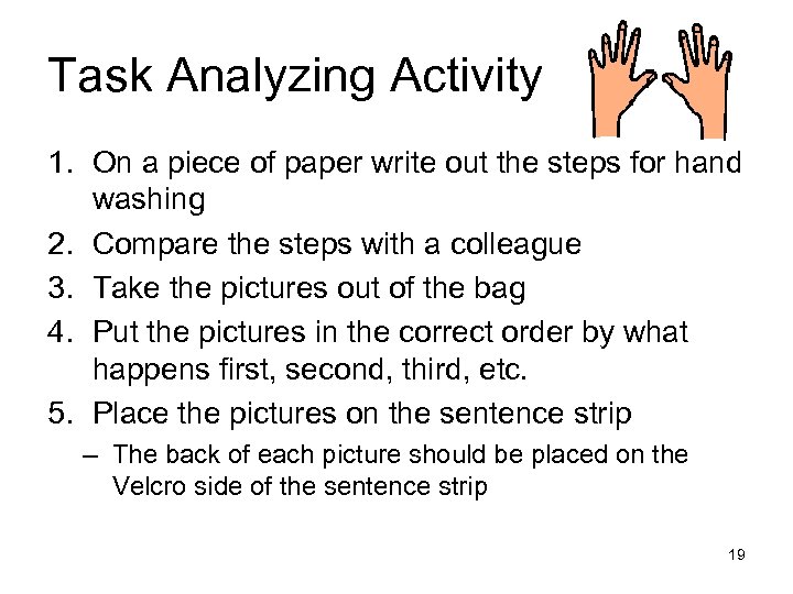 Task Analyzing Activity 1. On a piece of paper write out the steps for