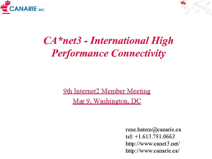 CA*net 3 - International High Performance Connectivity 9 th Internet 2 Member Meeting Mar