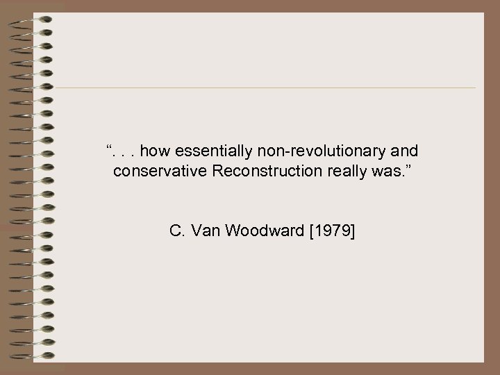 “. . . how essentially non-revolutionary and conservative Reconstruction really was. ” C. Van