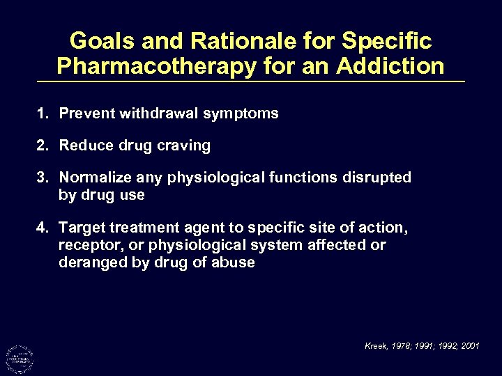 Goals and Rationale for Specific Pharmacotherapy for an Addiction 1. Prevent withdrawal symptoms 2.