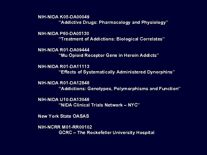 NIH-NIDA K 05 -DA 00049 “Addictive Drugs: Pharmacology and Physiology” NIH-NIDA P 60 -DA