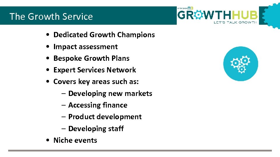 The Growth Service • • • Dedicated Growth Champions Impact assessment Bespoke Growth Plans