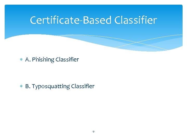Certificate-Based Classifier A. Phishing Classifier B. Typosquatting Classifier 17 