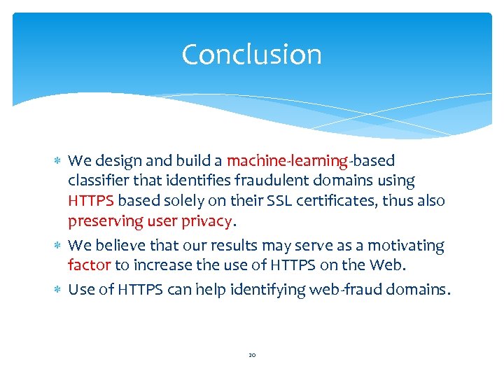 Conclusion We design and build a machine-learning-based classifier that identifies fraudulent domains using HTTPS