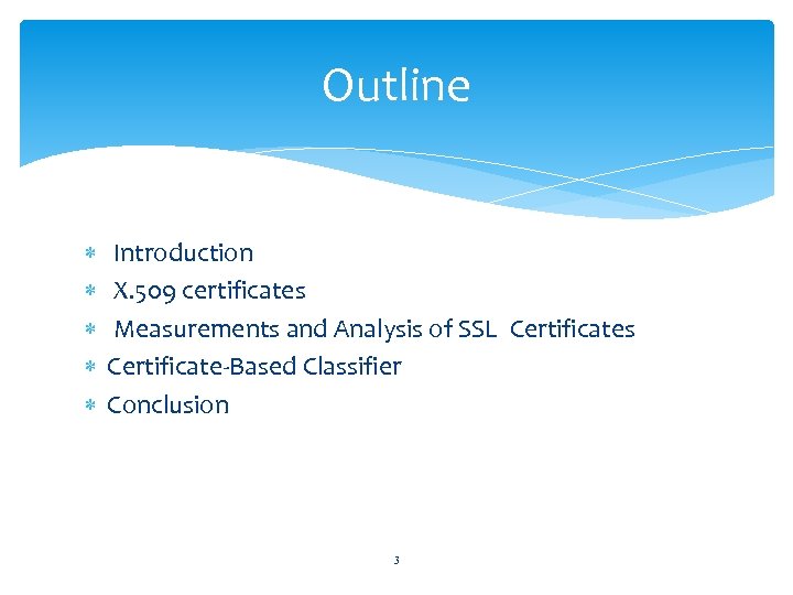 Outline Introduction X. 509 certificates Measurements and Analysis of SSL Certificates Certificate-Based Classifier Conclusion