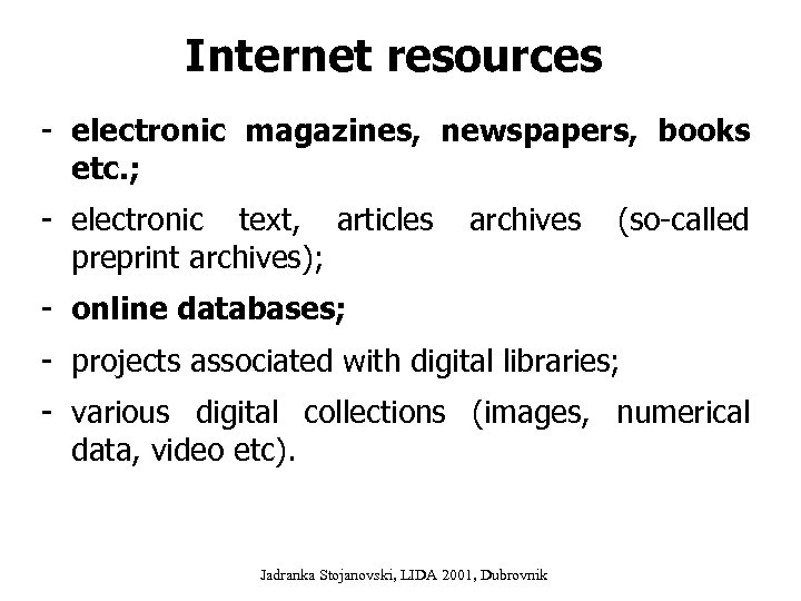 Internet resources - electronic magazines, newspapers, books etc. ; - electronic text, articles preprint