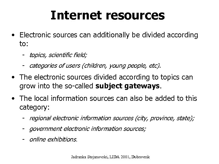Internet resources • Electronic sources can additionally be divided according to: - topics, scientific