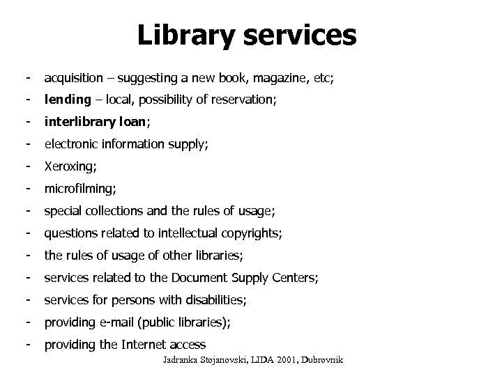 Library services - acquisition – suggesting a new book, magazine, etc; - lending –