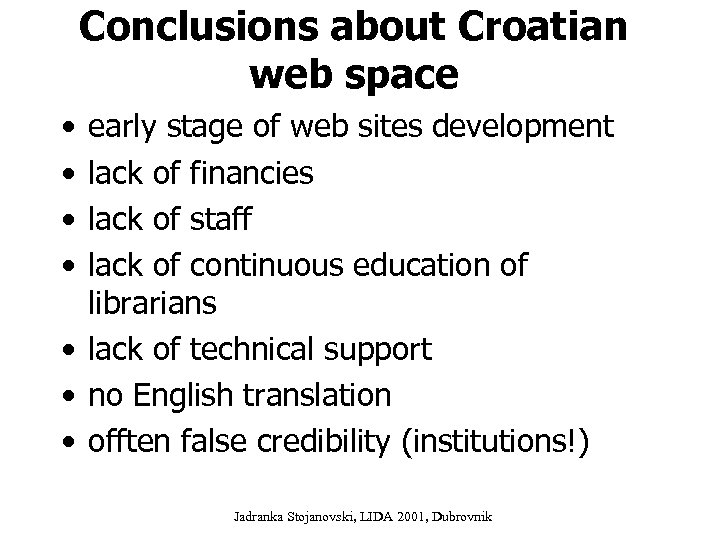 Conclusions about Croatian web space • • early stage of web sites development lack