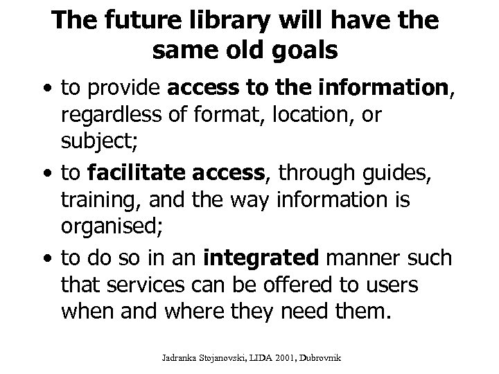 The future library will have the same old goals • to provide access to