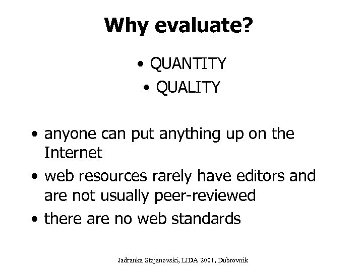 Why evaluate? • QUANTITY • QUALITY • anyone can put anything up on the