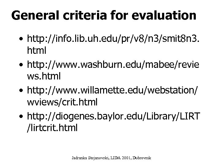 General criteria for evaluation • http: //info. lib. uh. edu/pr/v 8/n 3/smit 8 n