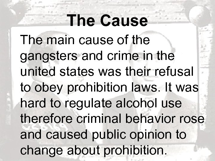 The Cause The main cause of the gangsters and crime in the united states