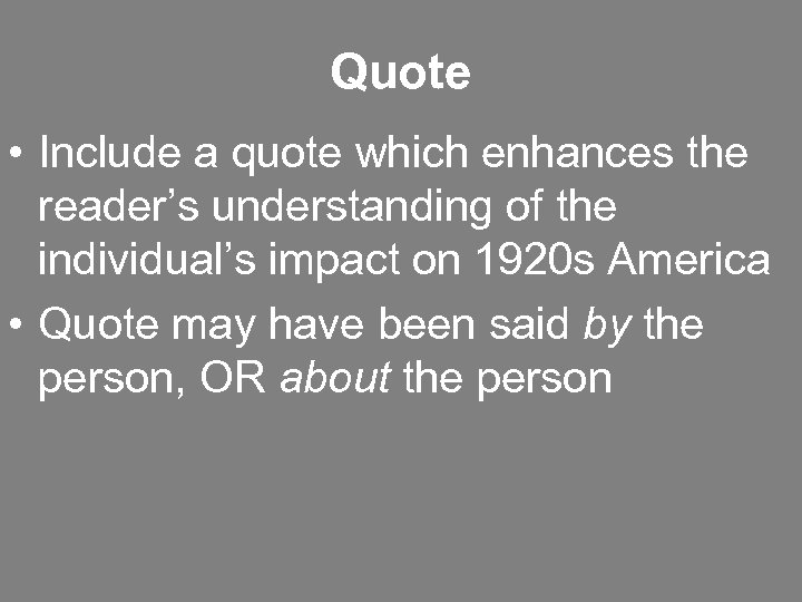 Quote • Include a quote which enhances the reader’s understanding of the individual’s impact