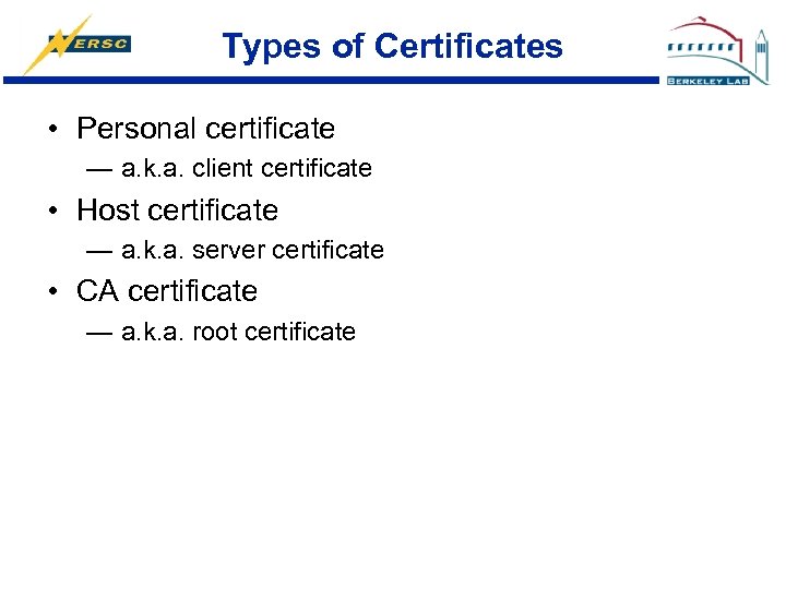 Types of Certificates • Personal certificate — a. k. a. client certificate • Host