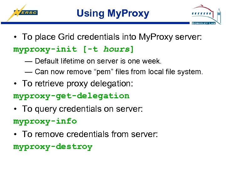 Using My. Proxy • To place Grid credentials into My. Proxy server: myproxy-init [-t