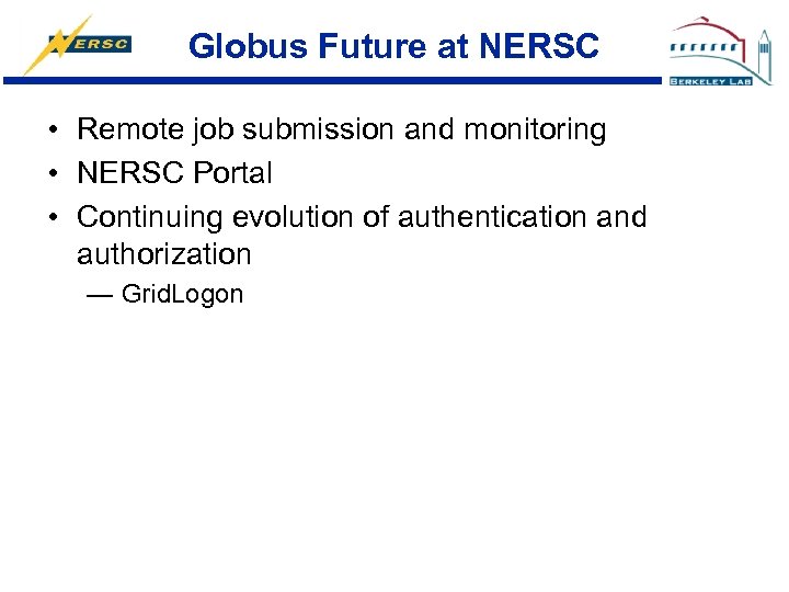 Globus Future at NERSC • Remote job submission and monitoring • NERSC Portal •