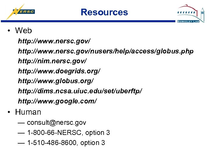 Resources • Web http: //www. nersc. gov/nusers/help/access/globus. php http: //nim. nersc. gov/ http: //www.