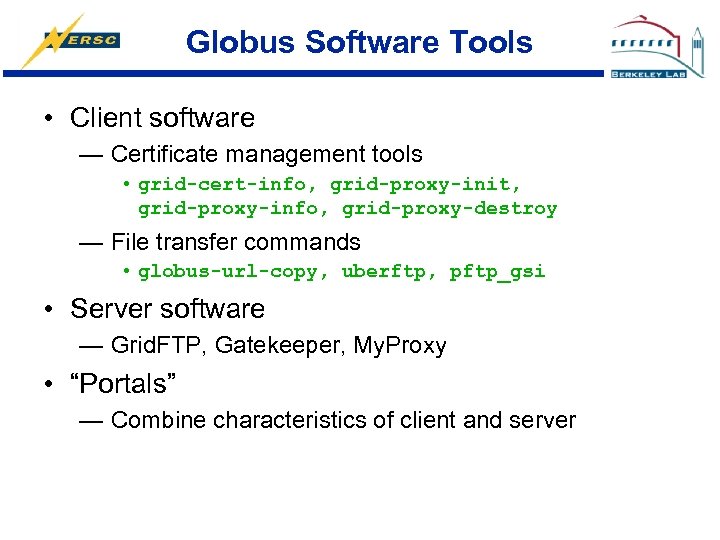 Globus Software Tools • Client software — Certificate management tools • grid-cert-info, grid-proxy-init, grid-proxy-info,