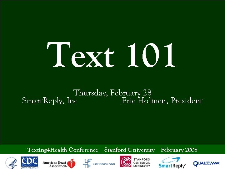 Text 101 Thursday, February 28 Smart. Reply, Inc Eric Holmen, President Texting 4 Health