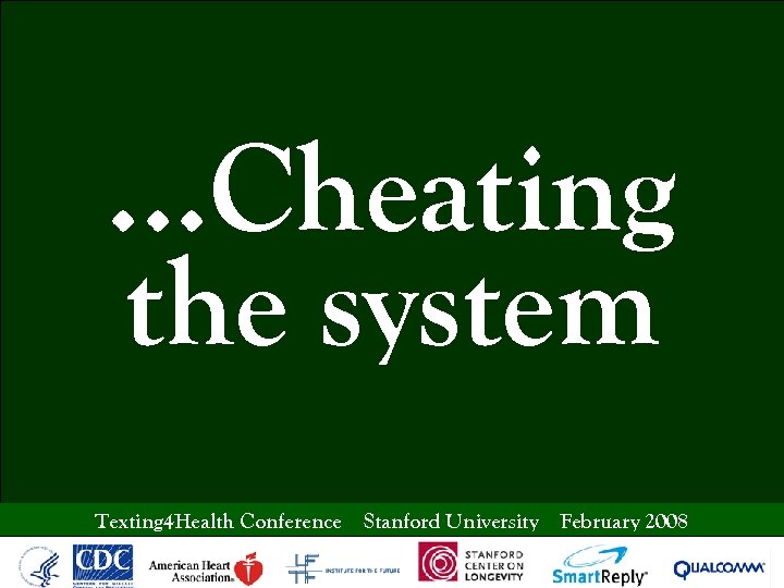 …Cheating the system Texting 4 Health Conference Stanford University February 2008 