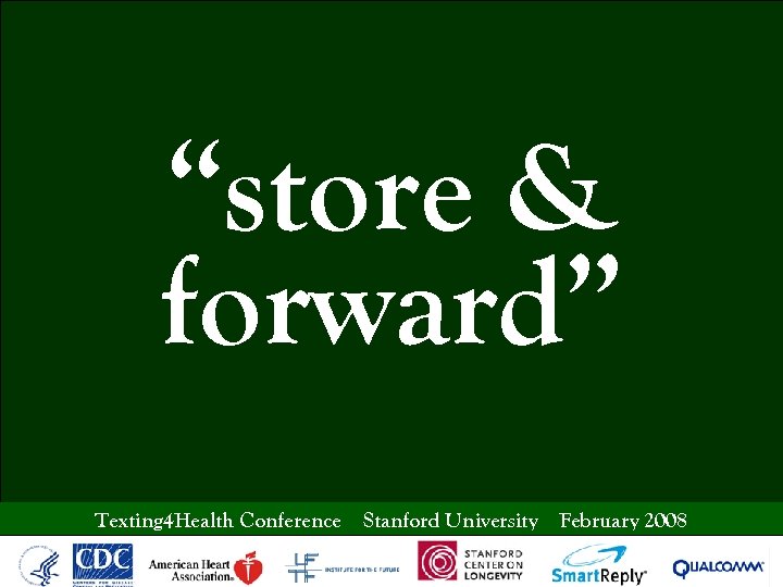 “store & forward” Texting 4 Health Conference Stanford University February 2008 