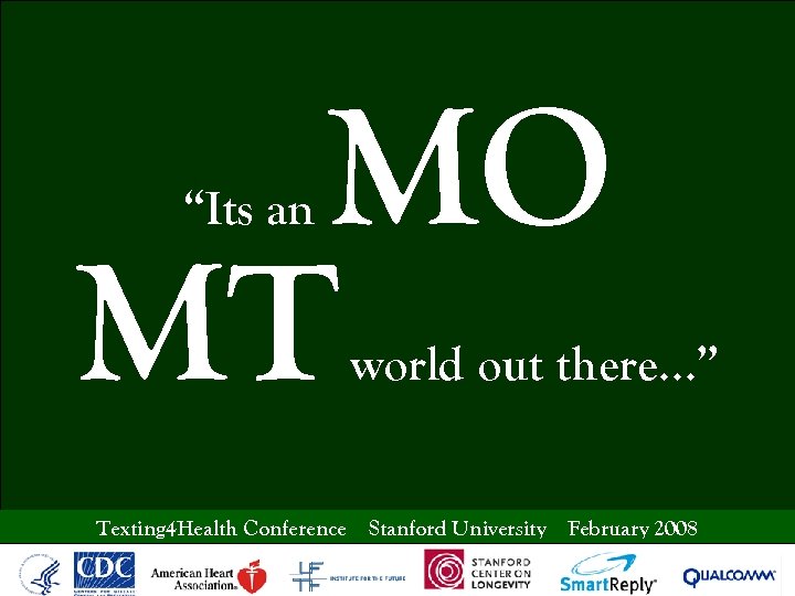 MO MT “Its an world out there…” Texting 4 Health Conference Stanford University February