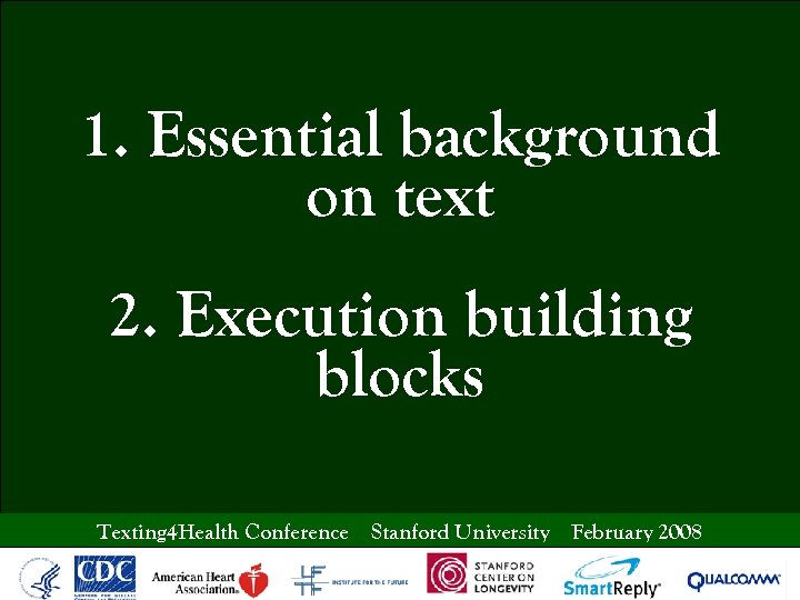 1. Essential background on text 2. Execution building blocks Texting 4 Health Conference Stanford