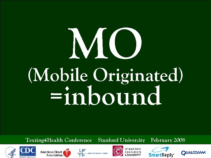 MO (Mobile Originated) =inbound Texting 4 Health Conference Stanford University February 2008 