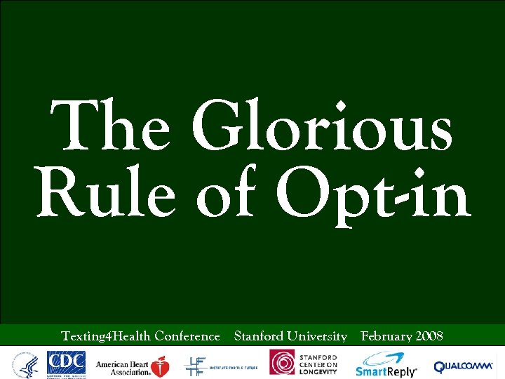 The Glorious Rule of Opt-in Texting 4 Health Conference Stanford University February 2008 