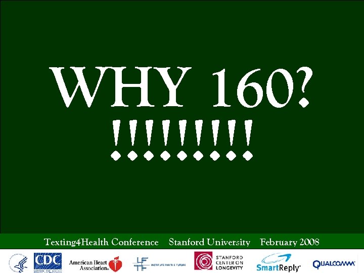 WHY 160? !!!!! Texting 4 Health Conference Stanford University February 2008 