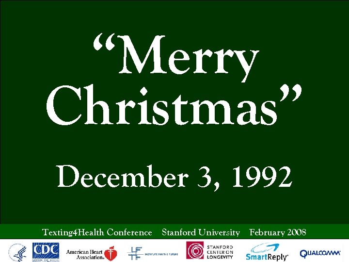 “Merry Christmas” December 3, 1992 Texting 4 Health Conference Stanford University February 2008 