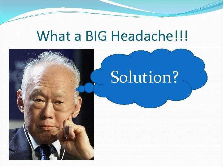 What a BIG Headache!!! Solution? 