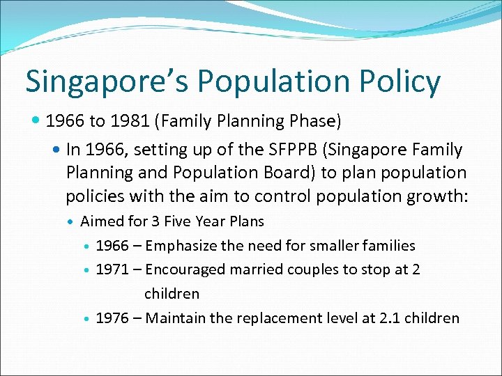 Singapore’s Population Policy 1966 to 1981 (Family Planning Phase) In 1966, setting up of