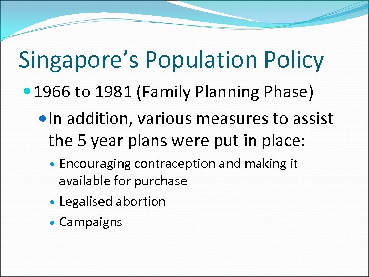 Singapore’s Population Policy 1966 to 1981 (Family Planning Phase) In addition, various measures to