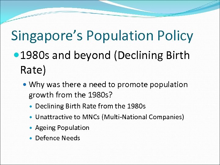 Singapore’s Population Policy 1980 s and beyond (Declining Birth Rate) Why was there a