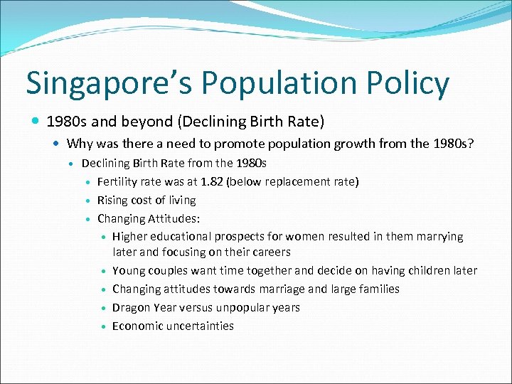 Singapore’s Population Policy 1980 s and beyond (Declining Birth Rate) Why was there a