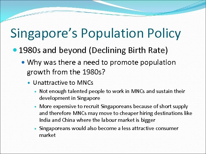 Singapore’s Population Policy 1980 s and beyond (Declining Birth Rate) Why was there a