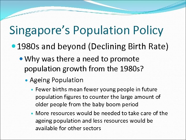 Singapore’s Population Policy 1980 s and beyond (Declining Birth Rate) Why was there a