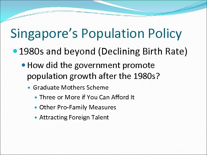 Singapore’s Population Policy 1980 s and beyond (Declining Birth Rate) How did the government