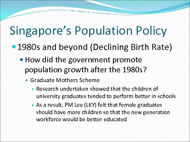 Singapore’s Population Policy 1980 s and beyond (Declining Birth Rate) How did the government