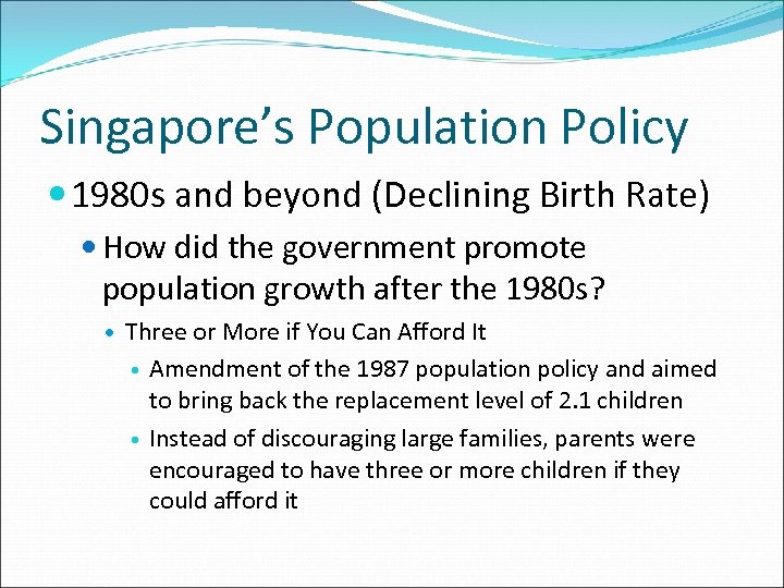 Singapore’s Population Policy 1980 s and beyond (Declining Birth Rate) How did the government